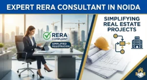 Expert RERA Consultant in Noida Simplifying Registration & Compliance for Real Estate Projects