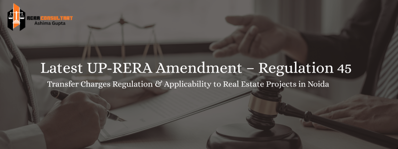 Latest UP-RERA Amendment – Regulation 45